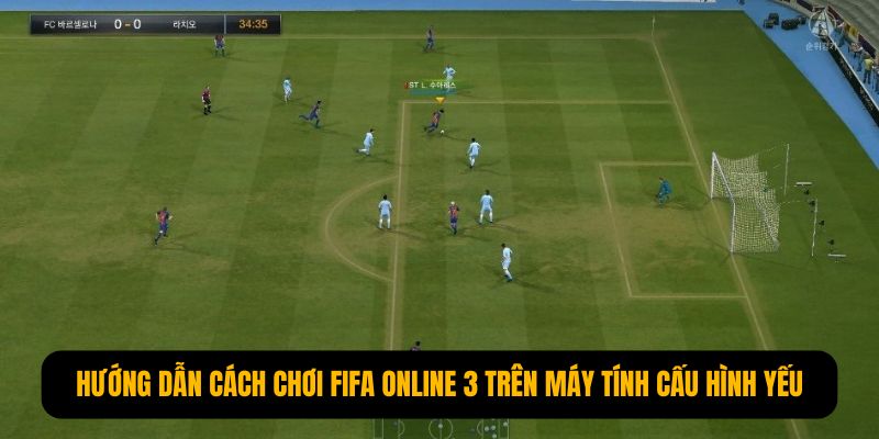 chơi FIFA Online 3 trên máy cấu hình yếu 