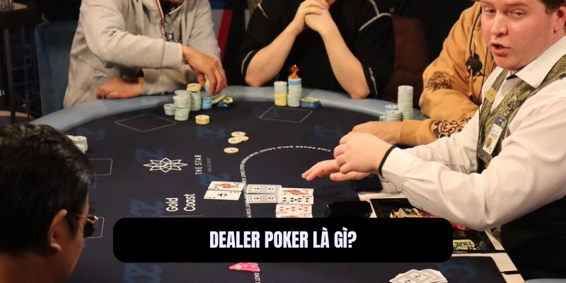 Dealer Poker là gì