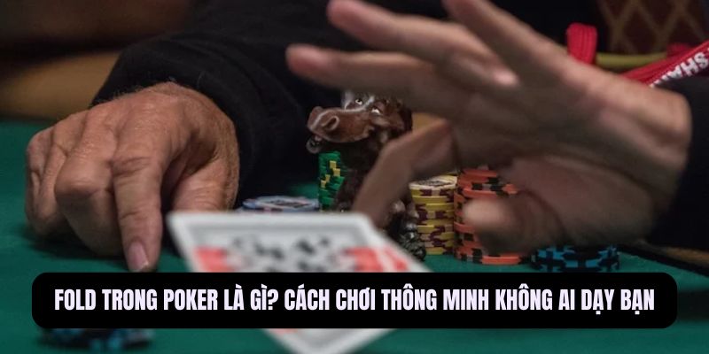 Fold trong Poker là gì