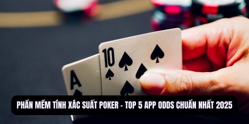 Phần mềm tính xác suất Poker